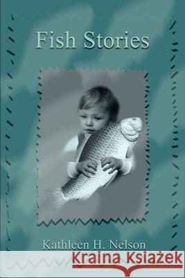 Fish Stories Kathleen H. Nelson 9780595231454