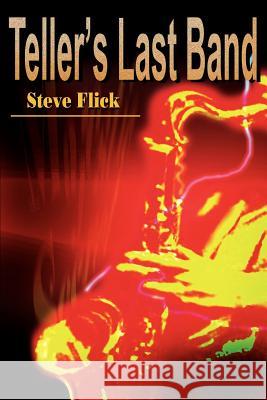 Teller's Last Band Steve Flick 9780595231669