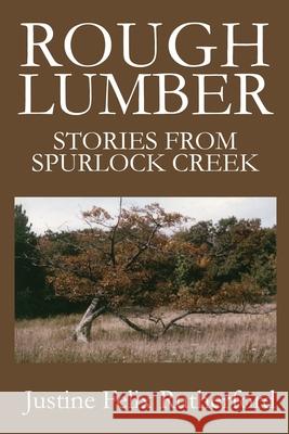 Rough Lumber: Stories from Spurlock Creek Rutherford, Justine Felix 9780595232239 Writers Club Press