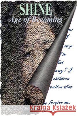Shine: Age of Becoming Major, Paul E. 9780595232413 Authors Choice Press