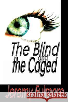 The Blind and the Caged Jeremy D. Fulmore 9780595232536 Writer's Showcase Press