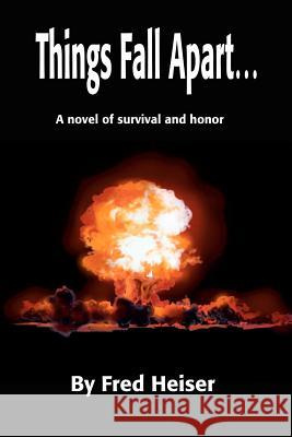 Things Fall Apart Fred Heiser 9780595232796