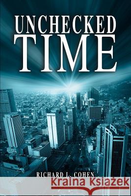 Unchecked Time Richard L. Cohen 9780595233045 Writers Club Press