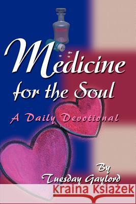 Medicine for the Soul: A Daily Devotional Gaylord, Tuesday N. 9780595233243 Writers Club Press