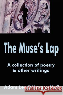 The Muse's Lap: A collection of poetry D'Amato-Neff, Adam Lee 9780595233335