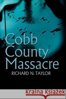 Cobb County Massacre Richard N. Taylor 9780595233731 Writers Club Press