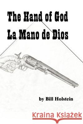 The Hand of God/La Mano de Dios Bill Holstein 9780595233847 Writers Club Press