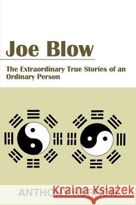 Joe Blow: The Extraordinary True Stories of an Ordinary Person Herron, Anthony 9780595234868 Writers Club Press