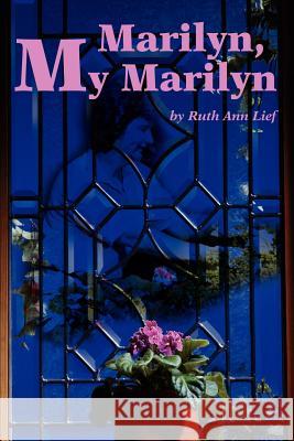 Marilyn, My Marilyn Ruth Ann Lief 9780595234882 Writers Club Press