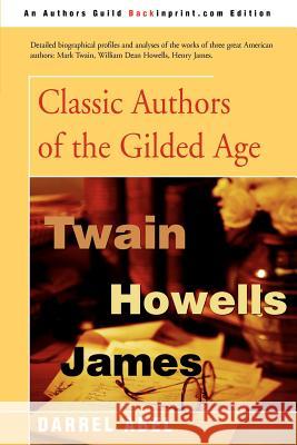 Classic Authors of the Gilded Age Darrel Abel 9780595234974