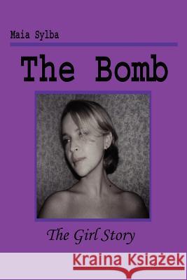 The Bomb: The Girl Story Sylba, Maia 9780595235162