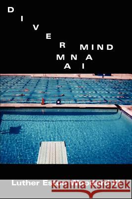 Diver Mind Mania Luther Eston Woodard 9780595236268 Writers Club Press