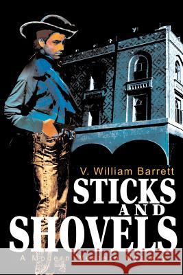 Sticks and Shovels: A Modern Western Mystery Barrett, V. William 9780595236329 Writers Club Press