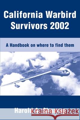 California Warbird Survivors 2002: A Handbook on where to find them Skaarup, Harold a. 9780595236442 Writers Club Press