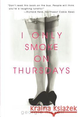 I Only Smoke on Thursdays Georgie Nickell 9780595236466 Writers Advantage