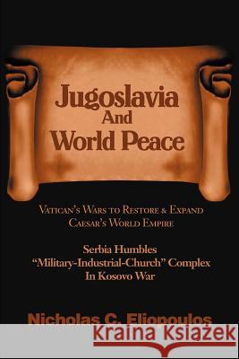 Jugoslavia And World Peace Nicholas C. Eliopoulos 9780595236930 Writers Club Press