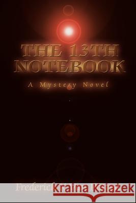 The 13th Notebook: A Mystery Novel Van Patten, Frederick K. 9780595237012 Writers Club Press