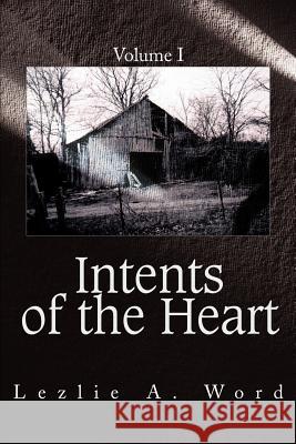 Intents of the Heart: Volume I Word, Lezlie A. 9780595237036 Writers Club Press