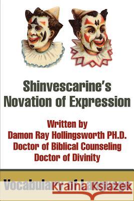 Shinvescarine's Novation of Expression: Vocabulary of Language Hollingsworth, Damon R. 9780595237111 Writers Club Press