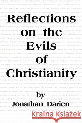 Reflections on the Evils of Christianity Jonathan Darien 9780595237418