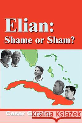 Elian: Shame or Sham? Guerra, Cesar 9780595237722