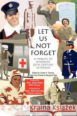 Let Us Not Forget: A Tribute to America's 20th Century Veterans Toomey, Vurlee A. 9780595238231 Writers Club Press