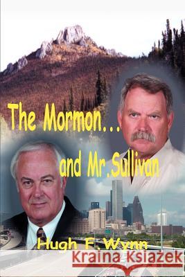 The Mormon... and Mr. Sullivan Hugh F. Wynn 9780595238316