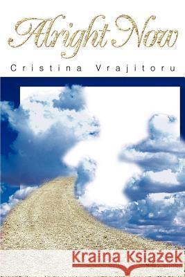 Alright Now Cristina Vrajitoru 9780595238583 Writers Club Press