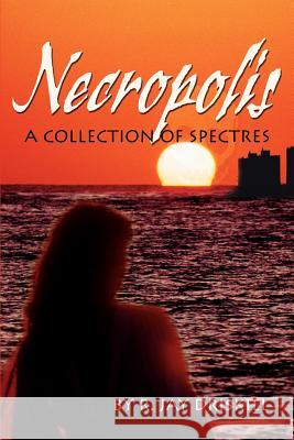 Necropolis: A Collection of Spectres Driskill, R. Jay 9780595238934