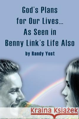 God's Plans for Our Lives...As Seen in Benny Link's Life Also Randy Yost 9780595240074