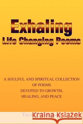 Exhaling Life Changing Poems: A Soulful and Spiritual Collection of Poems Devoted to Growth, Healing, and Peace Crockett, Tara L. 9780595240333 Writers Club Press