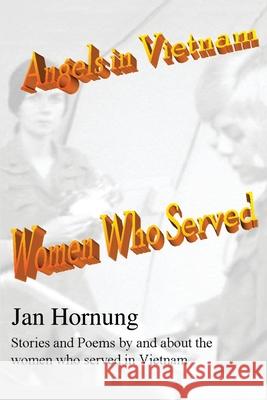 Angels in Vietnam: Women Who Served Hornung, Jan 9780595240906