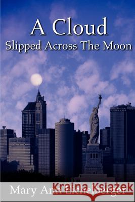 A Cloud Slipped Across The Moon Mary Ann Eichelberger 9780595241118