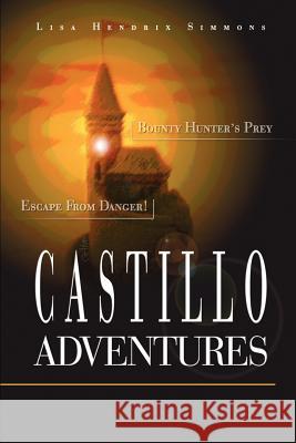 Castillo Adventures: Escape from Danger! Bounty Hunter's Prey Hendrix Simmons, Lisa 9780595241156 Writers Club Press