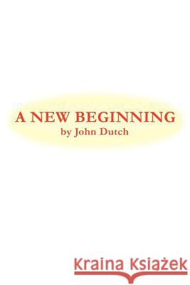 A New Beginning John Dutch 9780595241538 Writer's Showcase Press