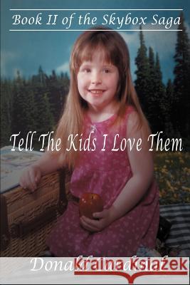 Tell the Kids I Love Them: Book II of the Skybox Saga Cardinal, Donald P. 9780595242085 Writers Club Press