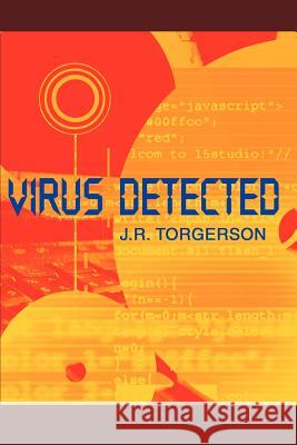 Virus Detected J. R. Torgerson 9780595242450 Writer's Showcase Press