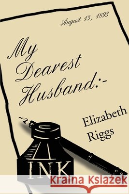 My Dearest Husband: - Riggs, Elizabeth J. 9780595242528