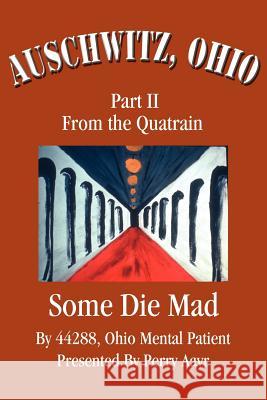 Auschwitz, Ohio: Part II from the Quatrain Some Die Mad Aayr, Perry 9780595242627 Writers Club Press
