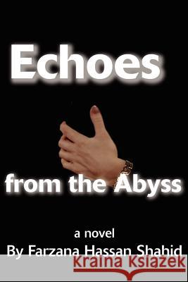 Echoes from the Abyss Farzana H. Shahid 9780595242795 Writers Club Press