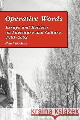 Operative Words: Essays and Reviews on Literature and Culture, 1981 Bodine, Paul 9780595243044