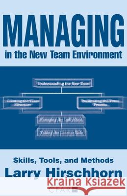 Managing in the New Team Environment: Skills, Tools, and Methods Hirschhorn, Larry 9780595243419 Authors Choice Press