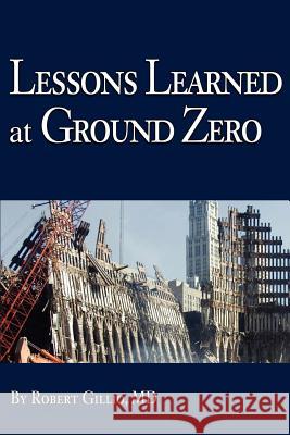 Lessons Learned at Ground Zero Robert G. Gillio 9780595243501 Teacher's Choice Press