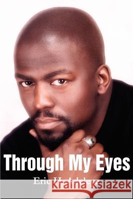 Through My Eyes Eric H. Adeleye 9780595243532 Writer's Showcase Press