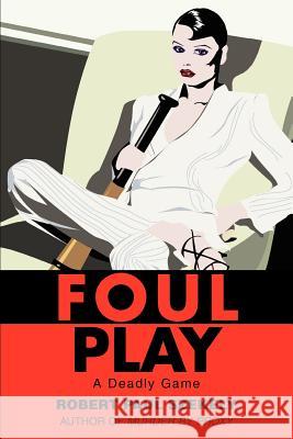 Foul Play: A Deadly Game Szekely, Robert Paul 9780595244270 Mystery and Suspense Press