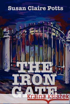 The Iron Gate Susan Claire Potts 9780595244621 Writers Club Press