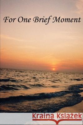 For One Brief Moment Larry G. Weaver 9780595245161 Writers Club Press