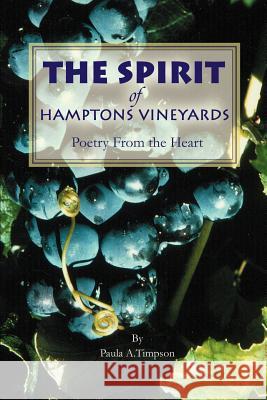 The Spirit of Hamptons Vineyards: Poetry From the Heart Timpson, Paula A. 9780595245192 Writers Club Press