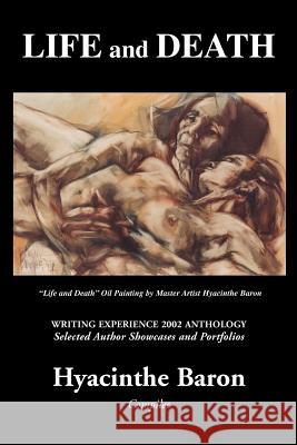 Life and Death: Writing Experience 2002 Anthology Baron, Hyacinthe 9780595246267