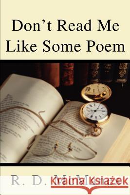Don't Read Me Like Some Poem R. D. McManes 9780595246670 Writers Club Press